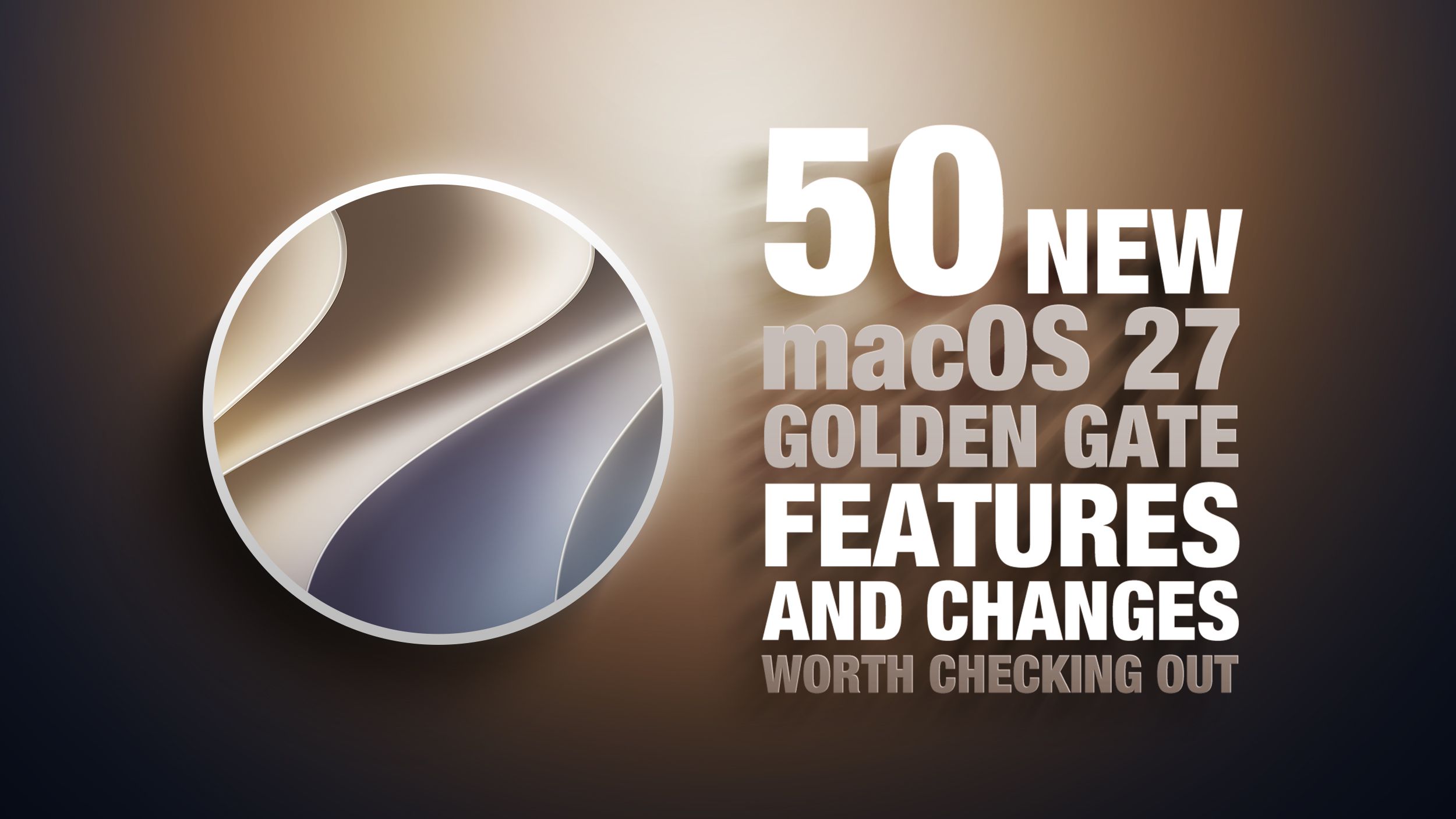 macOS 27 Golden Gate: Keşfedilmeyi Bekleyen 50 Yenilik